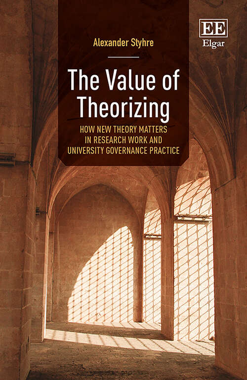 Book cover of The Value of Theorizing: How New Theory Matters in Research Work and University Governance Practice