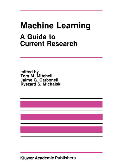 Book cover of Machine Learning: A Guide to Current Research (1986) (The Springer International Series in Engineering and Computer Science #12)