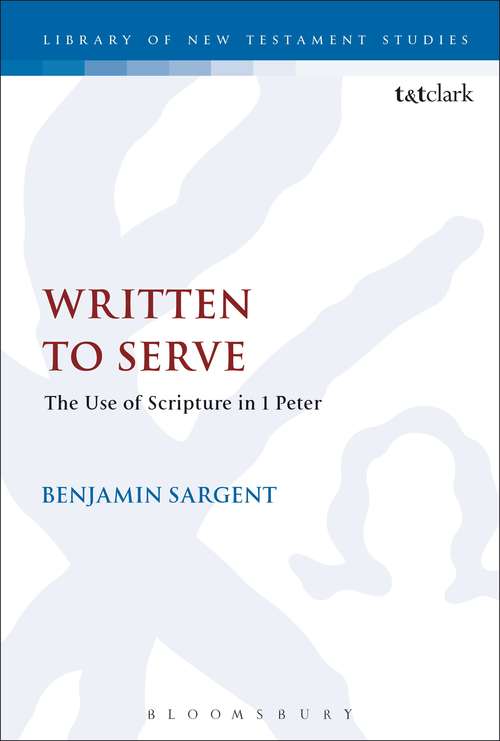 Book cover of Written To Serve: The Use of Scripture in 1 Peter (The Library of New Testament Studies #547)