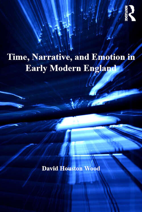 Book cover of Time, Narrative, and Emotion in Early Modern England