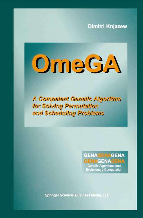 Book cover of OmeGA: A Competent Genetic Algorithm for Solving Permutation and Scheduling Problems (2002) (Genetic Algorithms and Evolutionary Computation #6)
