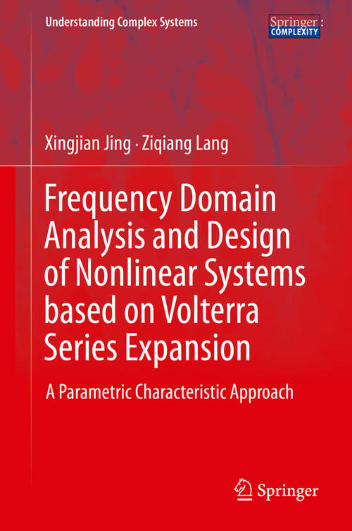 Book cover of Frequency Domain Analysis and Design of Nonlinear Systems based on Volterra Series Expansion: A Parametric Characteristic Approach (2015) (Understanding Complex Systems)