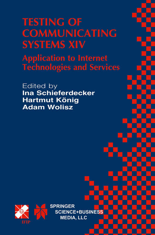 Book cover of Testing of Communicating Systems XIV: Application to Internet Technologies and Services (2002) (IFIP Advances in Information and Communication Technology #82)