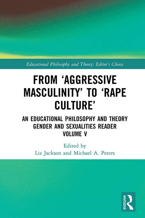 Book cover of From ‘Aggressive Masculinity’ to ‘Rape Culture’: An Educational Philosophy and Theory Gender and Sexualities Reader, Volume V (Educational Philosophy and Theory: Editor’s Choice)