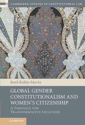 Book cover of Global Gender Constitutionalism And Women's Citizenship: A Struggle For Transformative Inclusion (Cambridge Studies In Constitutional Law Ser.)
