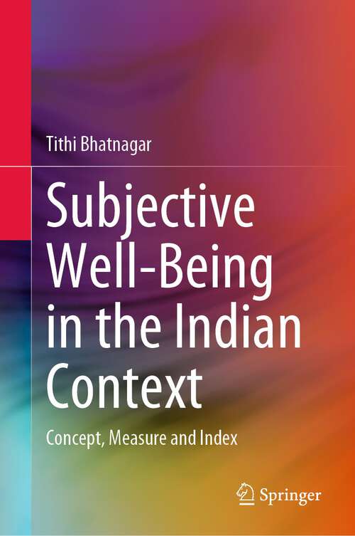 Book cover of Subjective Well-Being in the Indian Context: Concept, Measure and Index (1st ed. 2023)