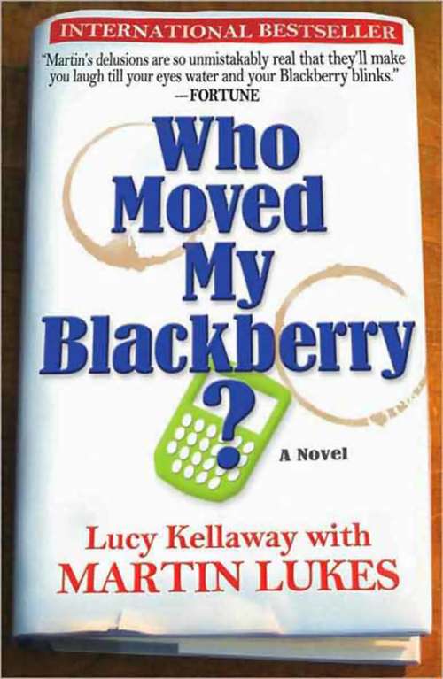 Book cover of Who Moved My Blackberry?: A Novel