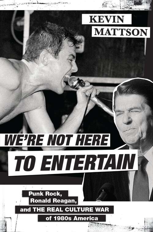 Book cover of We're Not Here to Entertain: Punk Rock, Ronald Reagan, and the Real Culture War of 1980s America