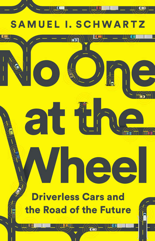 Book cover of No One at the Wheel: Driverless Cars and the Road of the Future