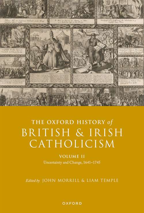 Book cover of The Oxford History of British and Irish Catholicism, Volume II: Uncertainty and Change, 1641-1745 (Oxford History of British and Irish Catholicism)