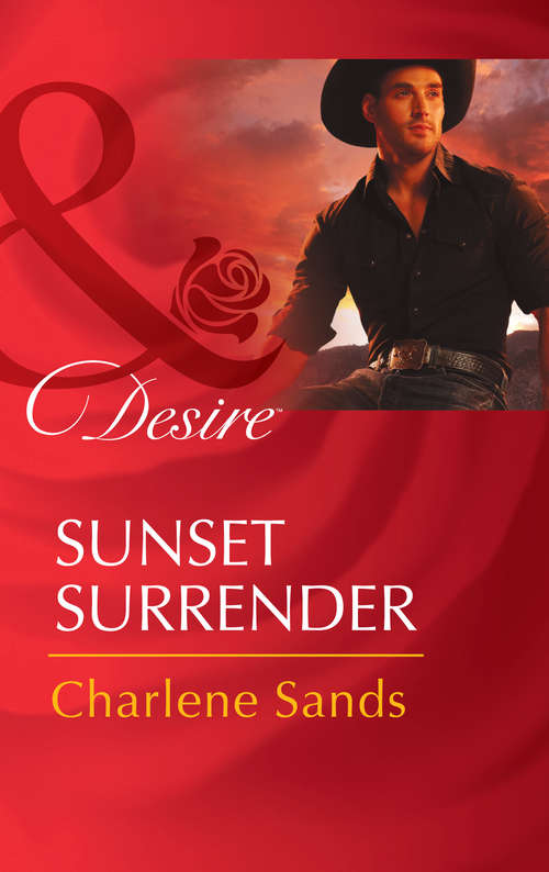 Book cover of Sunset Surrender: Sunset Surrender / A Real Cowboy / Beguiling The Boss / In The Rancher's Arms / The Texan's Contract Marriage / His For The Taking (ePub First edition) (Rich, Rugged Ranchers #1)