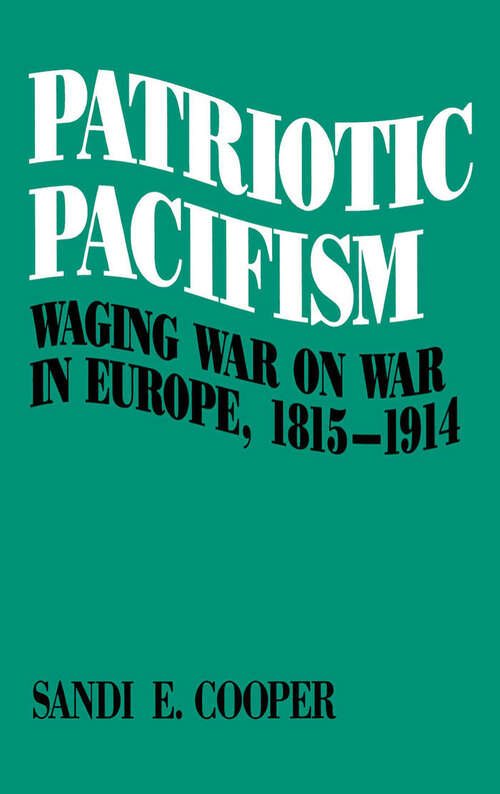Book cover of Patriotic Pacifism: Waging War on War in Europe, 1815-1914