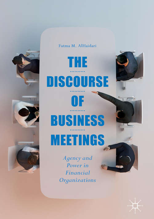 Book cover of The Discourse of Business Meetings: Agency and Power in Financial Organizations