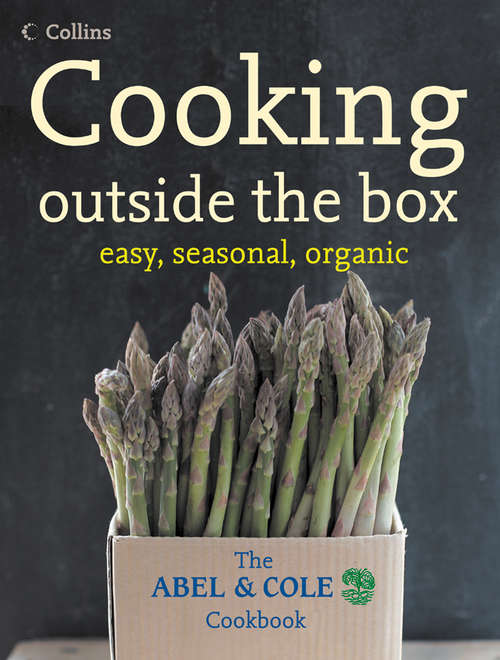 Book cover of Cooking Outside the Box: The Abel And Cole Seasonal, Organic Cookbook (ePub edition)