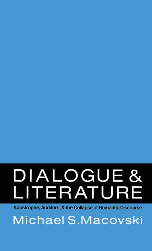 Book cover of Dialogue and Literature: Apostrophe, Auditors, and the Collapse of Romantic Discourse