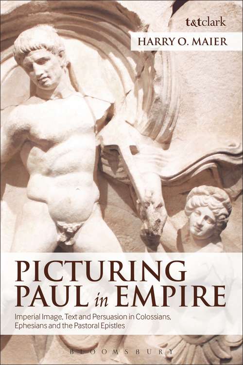 Book cover of Picturing Paul in Empire: Imperial Image, Text and Persuasion in Colossians, Ephesians and the Pastoral Epistles