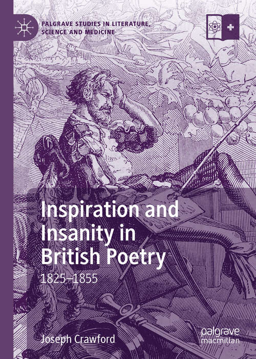 Book cover of Inspiration and Insanity in British Poetry: 1825–1855 (1st ed. 2019) (Palgrave Studies in Literature, Science and Medicine)