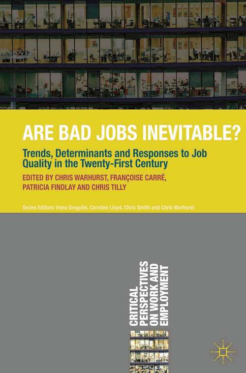 Book cover of Are Bad Jobs Inevitable?: Trends, Determinants and Responses to Job Quality in the Twenty-First Century (2012) (Critical Perspectives on Work and Employment)