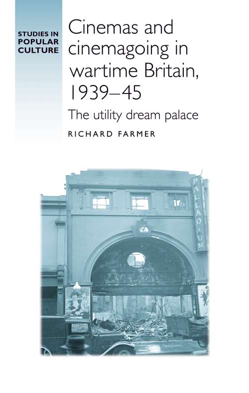 Book cover of Cinemas and cinemagoing in wartime Britain, 1939–45: The utility dream palace (Studies in Popular Culture)