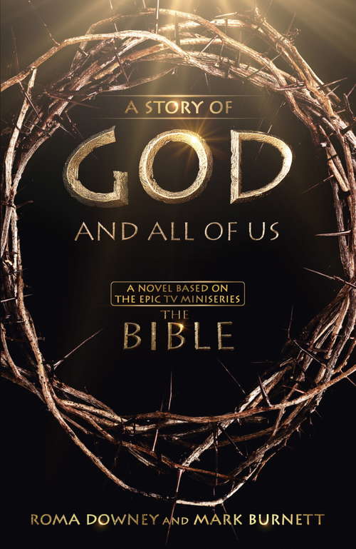 Book cover of A Story of God and All of Us: A Novel Based On The Epic Tv Miniseries The Bible (Based On The Epic Tv Miniseries The Bible Ser.)