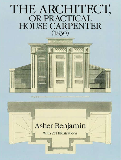 Book cover of The Architect, or Practical House Carpenter (Dover Architecture #1830)