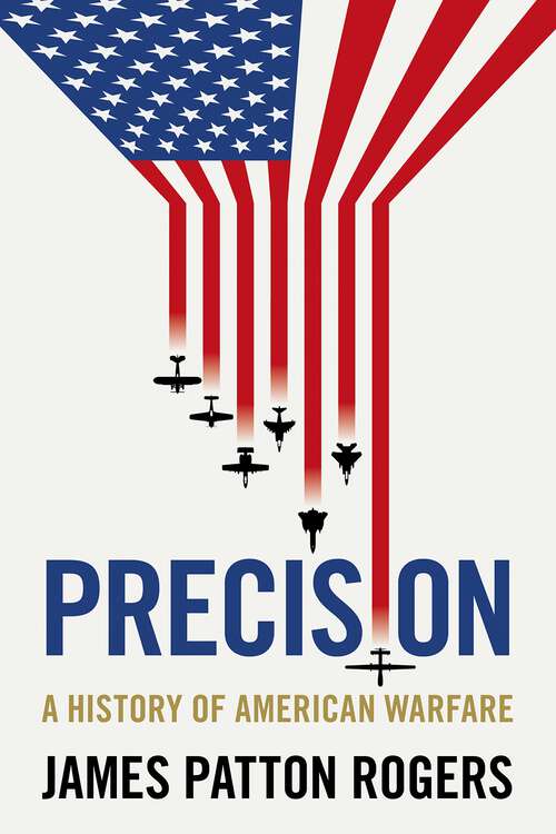 Book cover of Precision: A history of American warfare