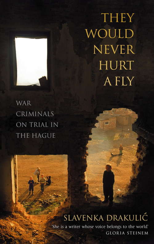 Book cover of They Would Never Hurt A Fly: War Criminals on Trial in The Hague