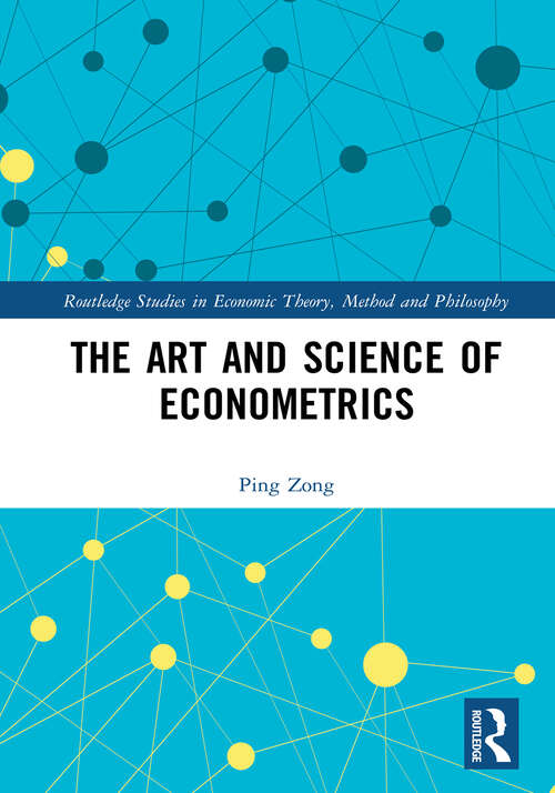 Book cover of The Art and Science of Econometrics (Routledge Studies in Economic Theory, Method and Philosophy)