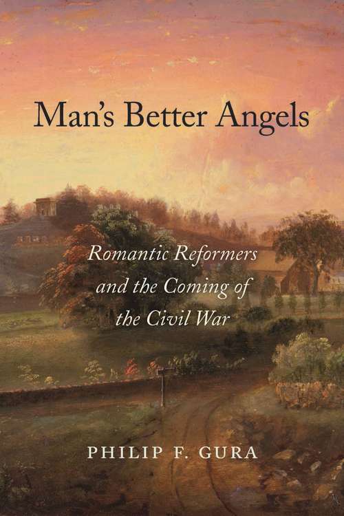 Book cover of Man’s Better Angels: Romantic Reformers and the Coming of the Civil War
