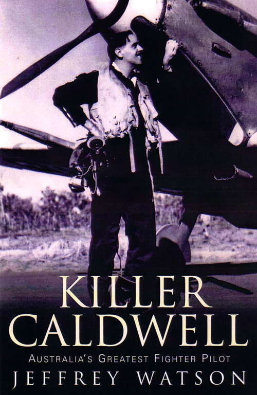 Book cover of Killer Caldwell: Australia’s Greatest Fighter Pilot (Hachette Military Collec Ser.)