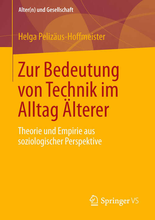 Book cover of Zur Bedeutung von Technik im Alltag Älterer: Theorie und Empirie aus soziologischer Perspektive (2013) (Alter(n) und Gesellschaft #24)