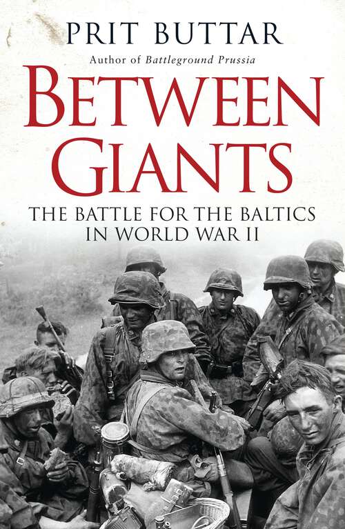 Book cover of Between Giants: The Battle for the Baltics in World War II (General Military Ser.)