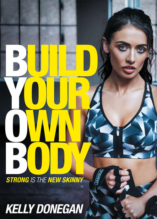 Book cover of Build Your Own Body: Strong is the New Skinny