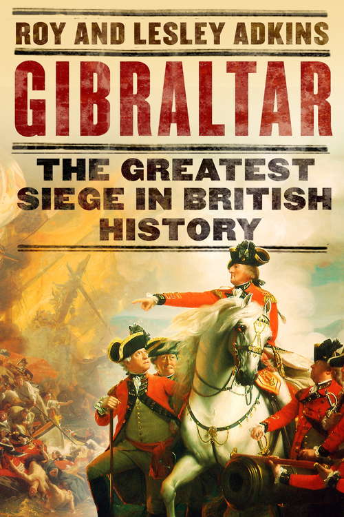 Book cover of Gibraltar: The Greatest Siege in British History