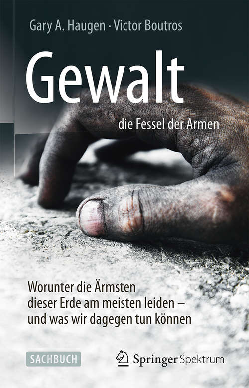 Book cover of Gewalt – die Fessel der Armen: Worunter die Ärmsten dieser Erde am meisten leiden – und was wir dagegen tun können (1. Aufl. 2016)