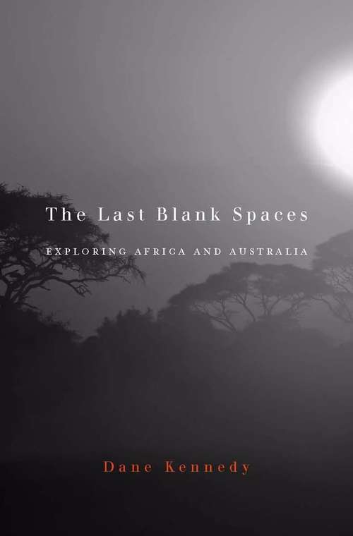 Book cover of The Last Blank Spaces: Exploring Africa And Australia