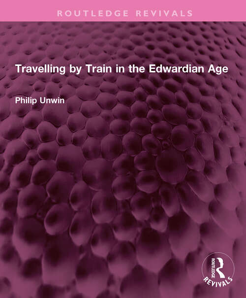 Book cover of Travelling by Train in the Edwardian Age (Routledge Revivals)