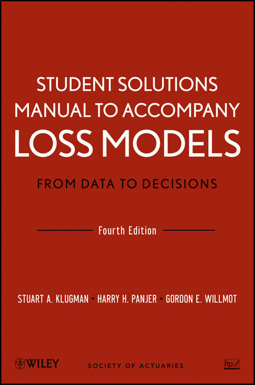 Book cover of Student Solutions Manual to Accompany Loss Models: From Data To Decisions (4) (Wiley Series in Probability and Statistics #977)