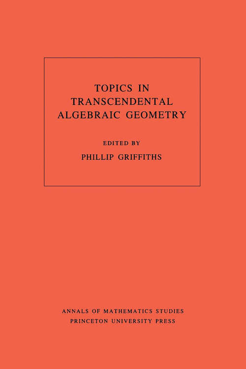 Book cover of Topics in Transcendental Algebraic Geometry. (AM-106), Volume 106
