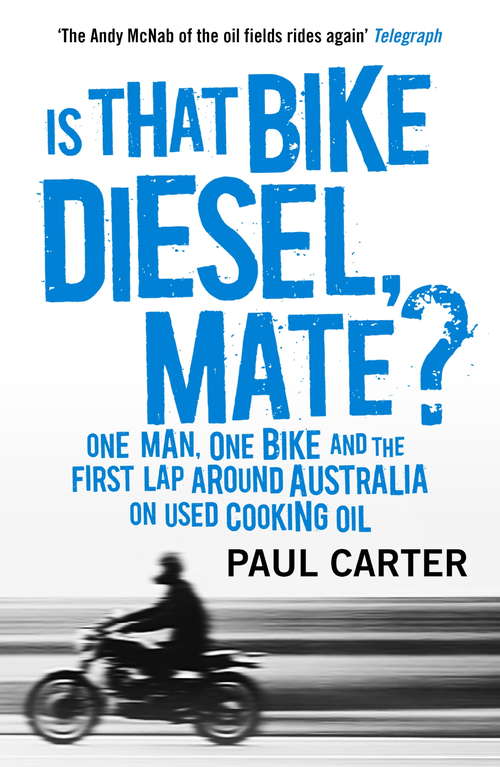 Book cover of Is that Bike Diesel, Mate?: One Man, One Bike, and the First Lap Around Australia on Used Cooking Oil