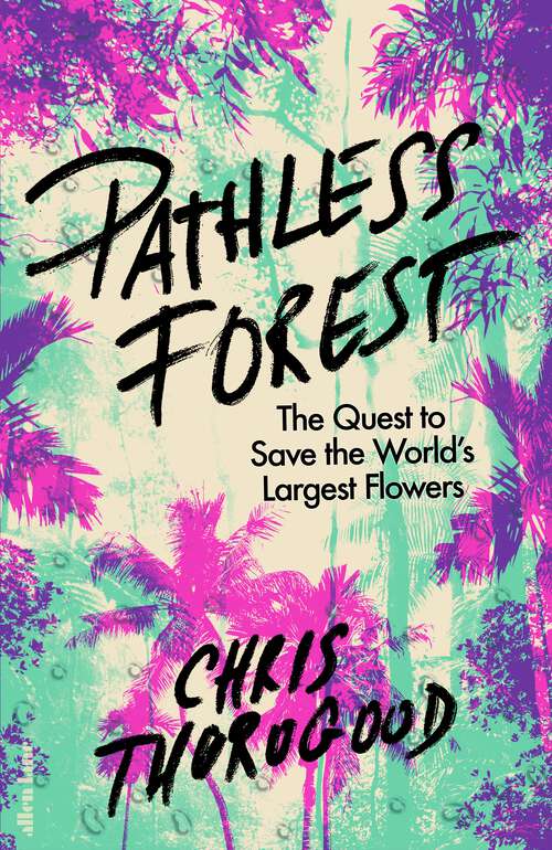 Book cover of Pathless Forest: The Quest to Save the World’s Largest Flowers