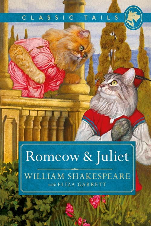 Book cover of Romeow and Juliet: Beautifully illustrated classics, as told by the finest breeds! (Classic Tails)