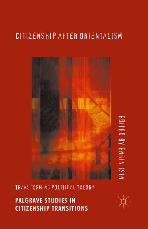 Book cover of Citizenship after Orientalism: Transforming Political Theory (1st ed. 2015) (Palgrave Studies in Citizenship Transitions)