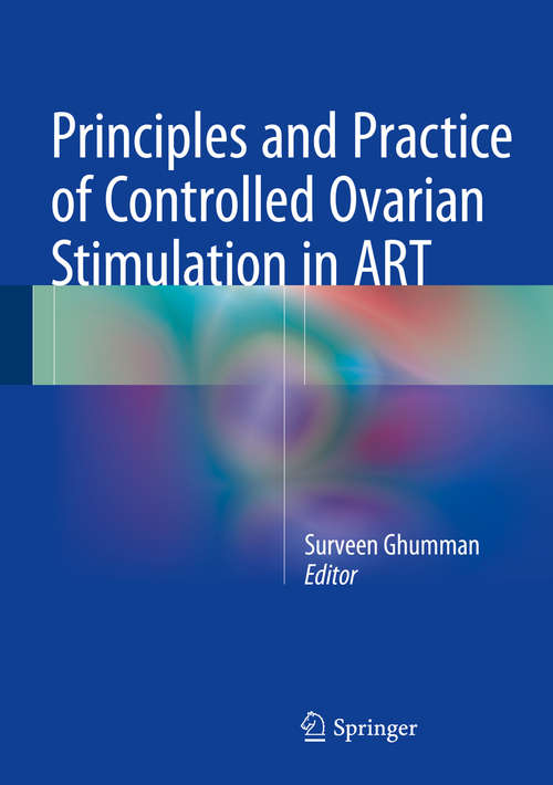 Book cover of Principles and Practice of Controlled Ovarian Stimulation in ART: Principles And Practice (1st ed. 2016)