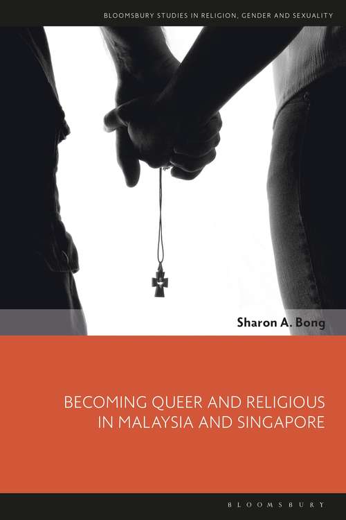 Book cover of Becoming Queer and Religious in Malaysia and Singapore (Bloomsbury Studies in Religion, Gender, and Sexuality)