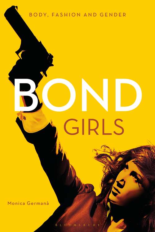 Book cover of Bond Girls: Body, Fashion and Gender