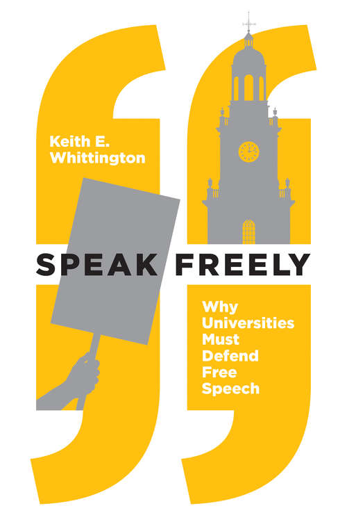 Book cover of Speak Freely: Why Universities Must Defend Free Speech (New Forum Books #61)
