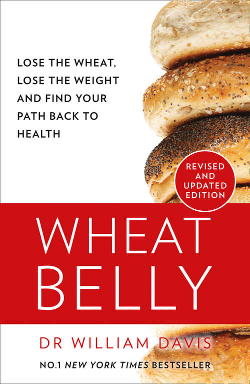 Book cover of Wheat Belly: Lose The Wheat, Lose The Weight, And Find Your Path Back To Health (ePub Revised and Updated edition) (Wheat Belly Ser.)