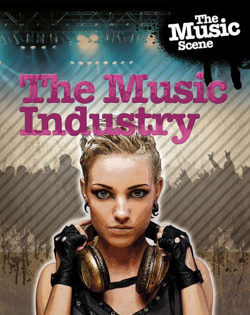 Book cover of The Music Scene: The Music Industry (The\music Scene Ser.)