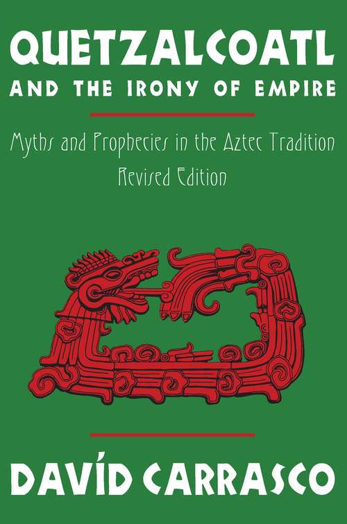 Book cover of Quetzalcoatl and the Irony of Empire: Myths and Prophecies in the Aztec Tradition, Revised Edition